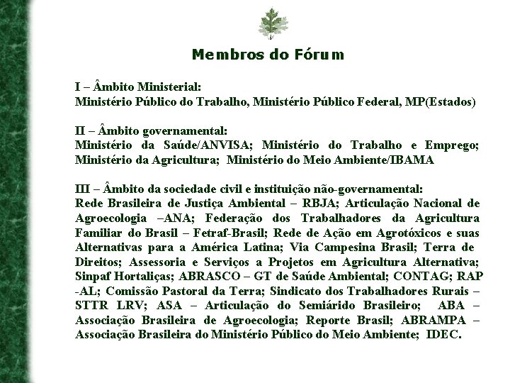 Membros do Fórum I – mbito Ministerial: Ministério Público do Trabalho, Ministério Público Federal,