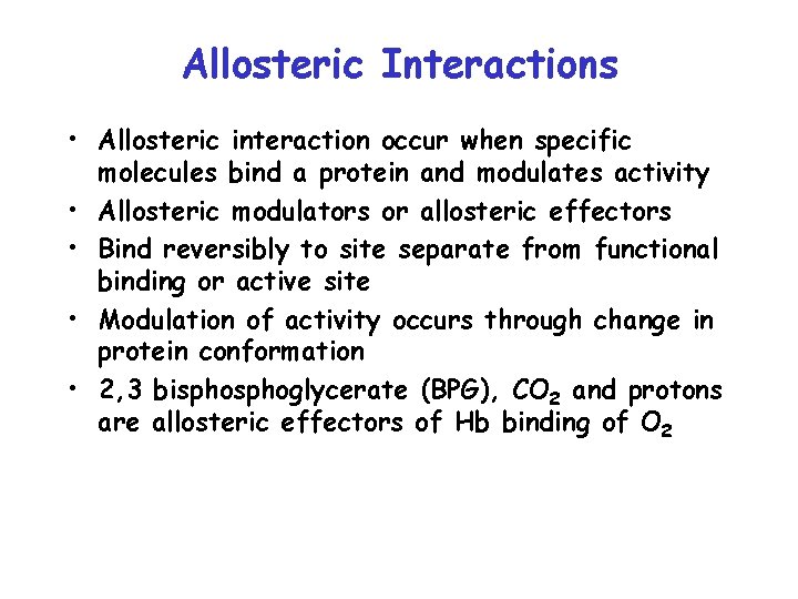 Allosteric Interactions • Allosteric interaction occur when specific molecules bind a protein and modulates