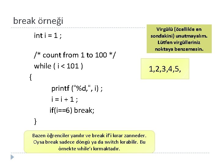 break örneği int i = 1 ; /* count from 1 to 100 */