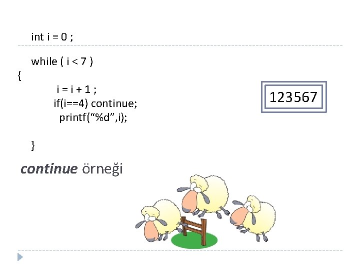 int i = 0 ; { while ( i < 7 ) i=i+1; if(i==4)