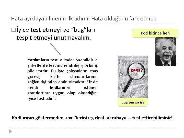 Hata ayıklayabilmenin ilk adımı: Hata olduğunu fark etmek � İyice test etmeyi ve “bug”ları