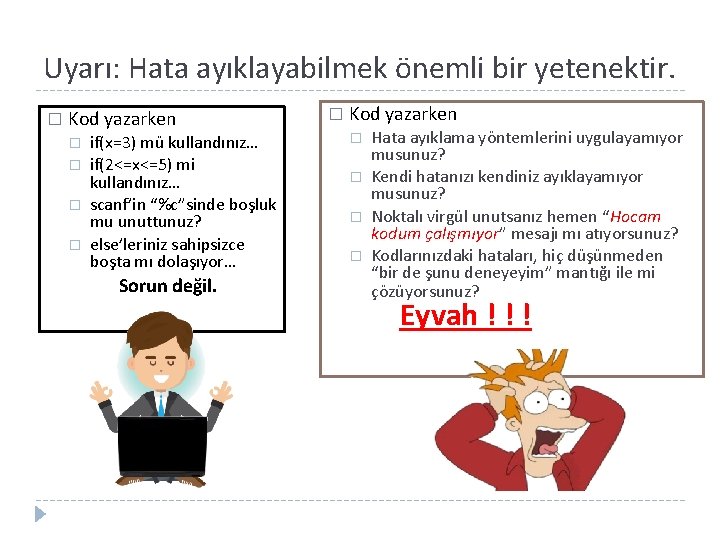 Uyarı: Hata ayıklayabilmek önemli bir yetenektir. � Kod yazarken � � if(x=3) mü kullandınız…