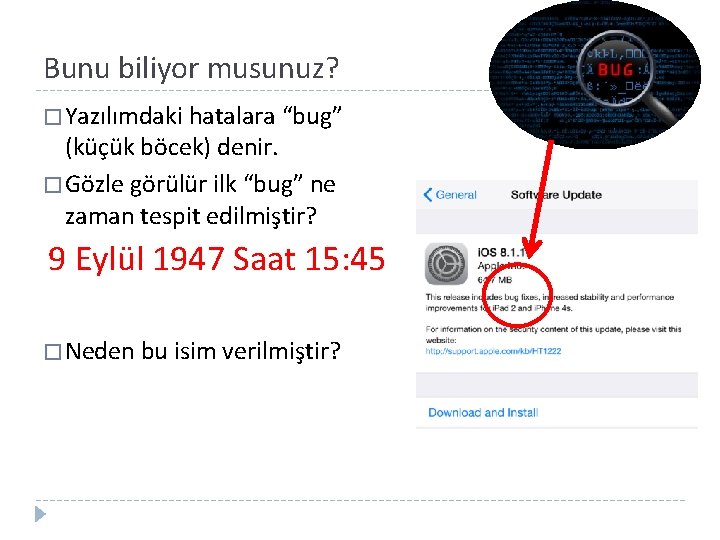 Bunu biliyor musunuz? � Yazılımdaki hatalara “bug” (küçük böcek) denir. � Gözle görülür ilk