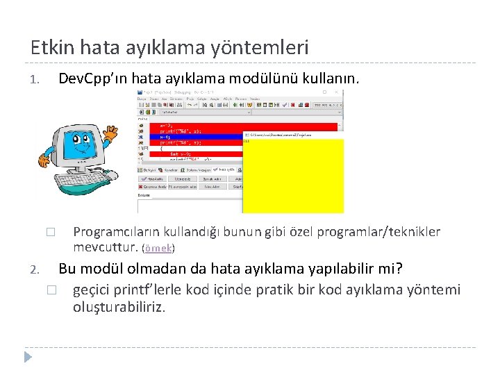 Etkin hata ayıklama yöntemleri Dev. Cpp’ın hata ayıklama modülünü kullanın. 1. � 2. Programcıların