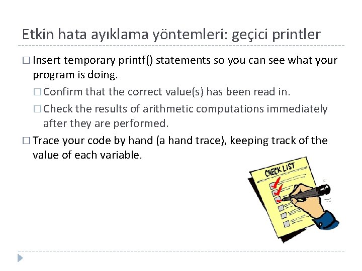 Etkin hata ayıklama yöntemleri: geçici printler � Insert temporary printf() statements so you can