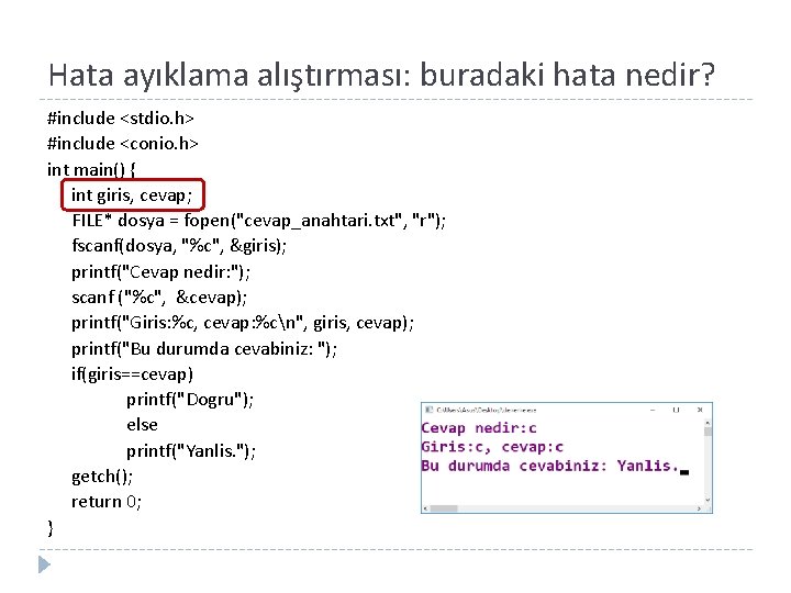 Hata ayıklama alıştırması: buradaki hata nedir? #include <stdio. h> #include <conio. h> int main()