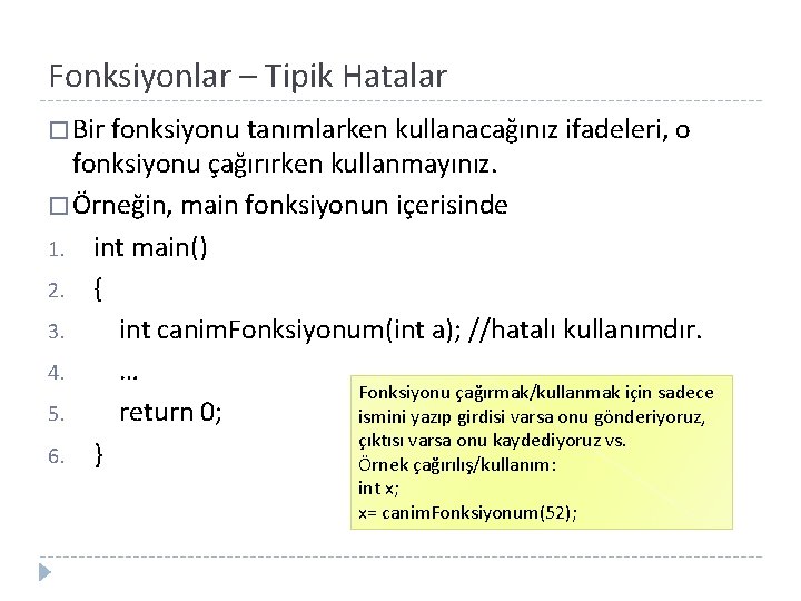 Fonksiyonlar – Tipik Hatalar � Bir fonksiyonu tanımlarken kullanacağınız ifadeleri, o fonksiyonu çağırırken kullanmayınız.