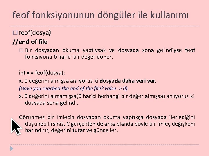 feof fonksiyonunun döngüler ile kullanımı � feof(dosya) //end of file � Bir dosyadan okuma