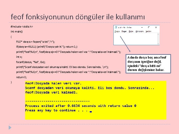 feof fonksiyonunun döngüler ile kullanımı #include <stdio. h> int main() { FILE* dosya =