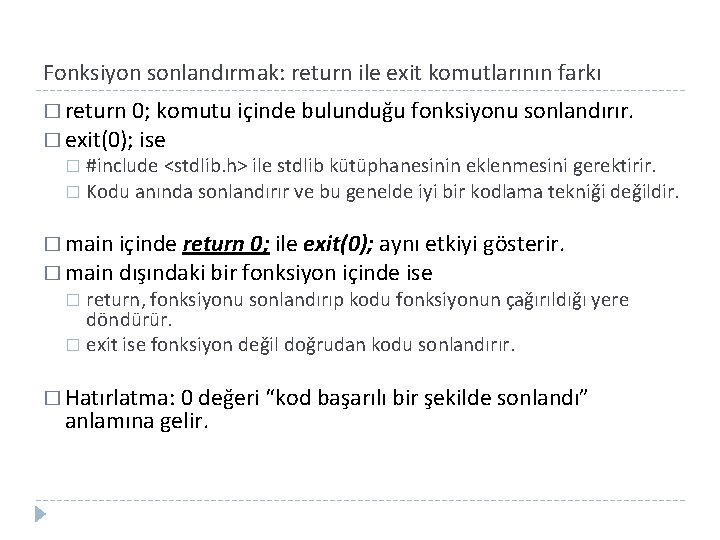 Fonksiyon sonlandırmak: return ile exit komutlarının farkı � return 0; komutu içinde bulunduğu fonksiyonu