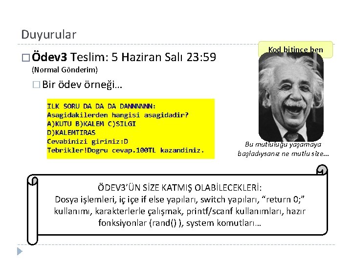 Duyurular �Ödev 3 Teslim: 5 Haziran Salı 23: 59 Kod bitince ben (Normal Gönderim)