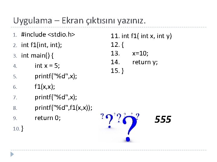 Uygulama – Ekran çıktısını yazınız. #include <stdio. h> 2. int f 1(int, int); 3.