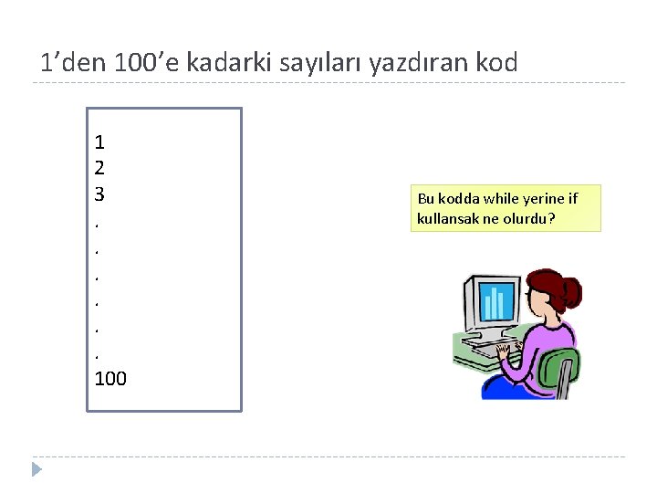 1’den 100’e kadarki sayıları yazdıran kod 1 2 3. . . 100 Bu kodda