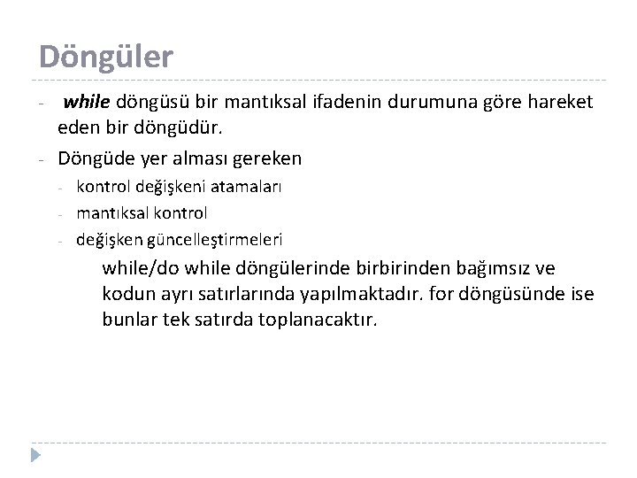 Döngüler - while döngüsü bir mantıksal ifadenin durumuna göre hareket eden bir döngüdür. Döngüde