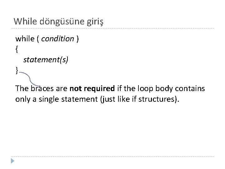While döngüsüne giriş while ( condition ) { statement(s) } The braces are not
