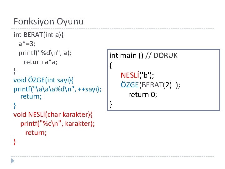 Fonksiyon Oyunu int BERAT(int a){ a*=3; printf("%dn", a); return a*a; } void ÖZGE(int sayi){