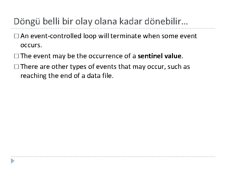 Döngü belli bir olay olana kadar dönebilir… � An event-controlled loop will terminate when