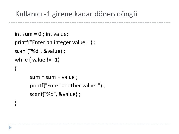 Kullanıcı -1 girene kadar dönen döngü int sum = 0 ; int value; printf(“Enter