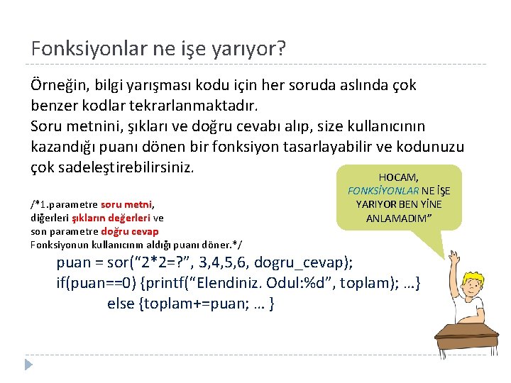 Fonksiyonlar ne işe yarıyor? Örneğin, bilgi yarışması kodu için her soruda aslında çok benzer