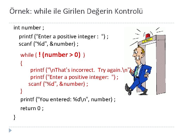 Örnek: while Girilen Değerin Kontrolü int number ; printf (“Enter a positive integer :