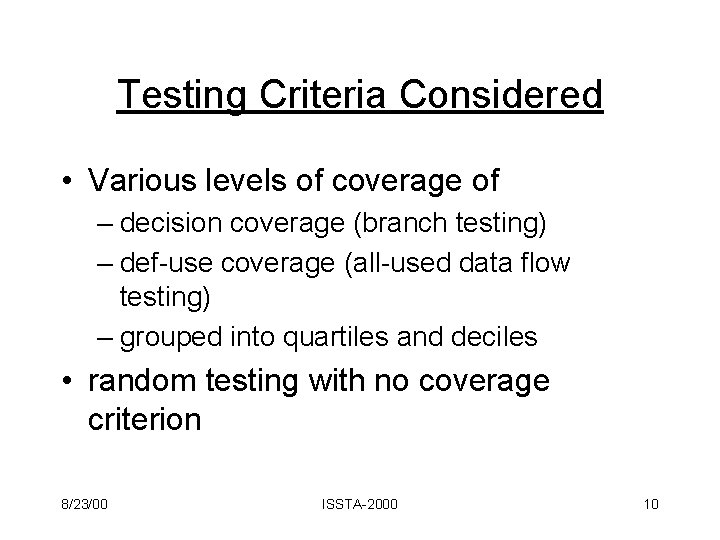 Testing Criteria Considered • Various levels of coverage of – decision coverage (branch testing)