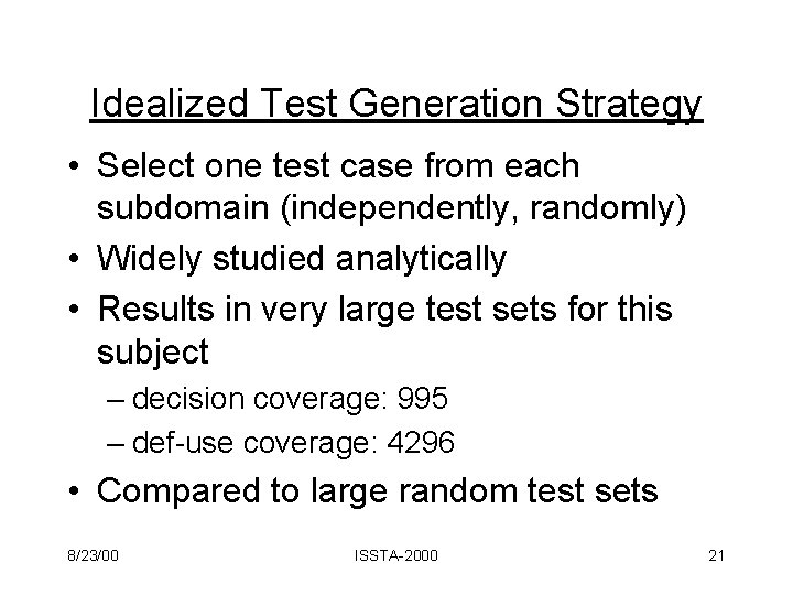 Idealized Test Generation Strategy • Select one test case from each subdomain (independently, randomly)