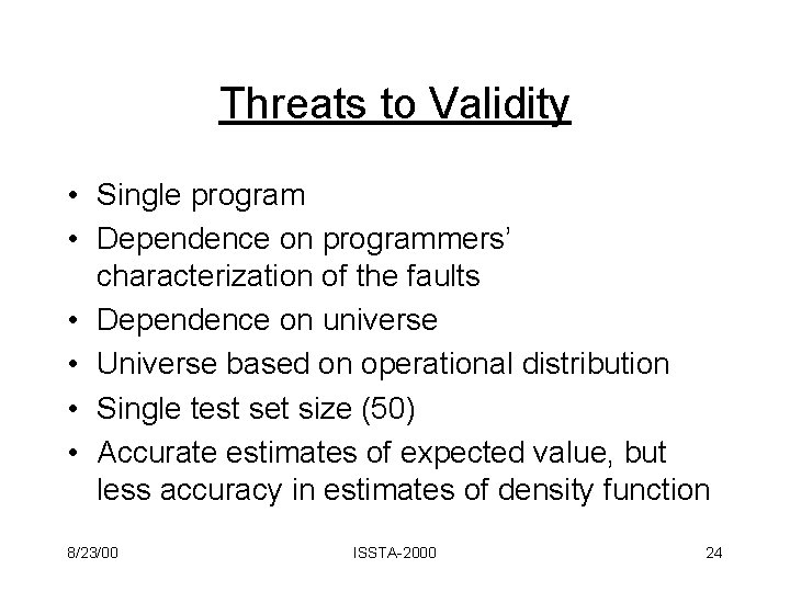 Threats to Validity • Single program • Dependence on programmers’ characterization of the faults