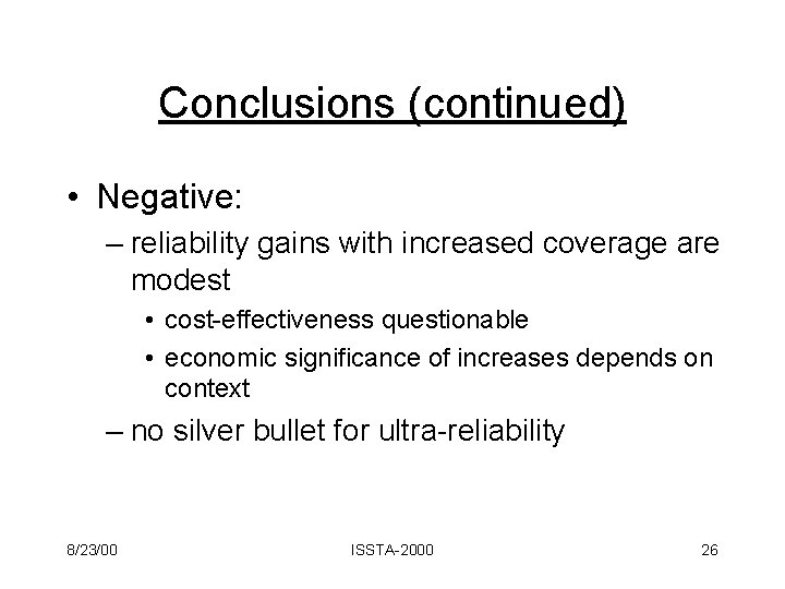 Conclusions (continued) • Negative: – reliability gains with increased coverage are modest • cost-effectiveness
