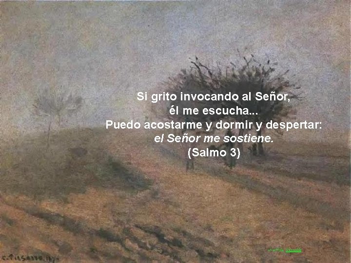 Si grito invocando al Señor, él me escucha. . . Puedo acostarme y dormir