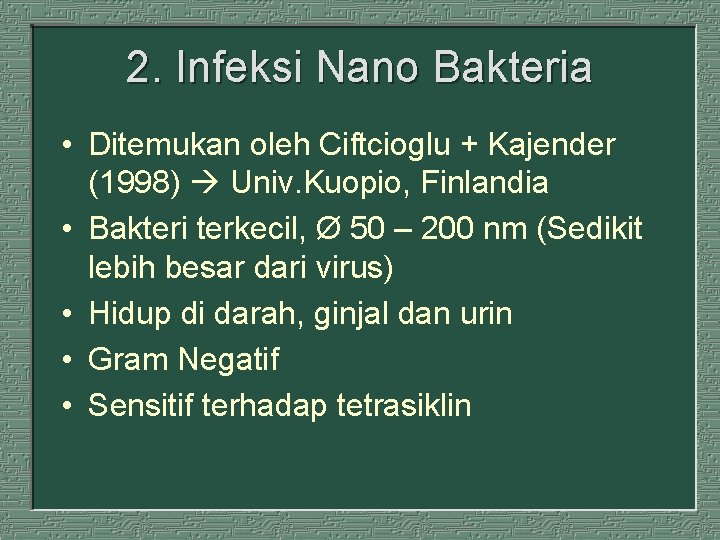 2. Infeksi Nano Bakteria • Ditemukan oleh Ciftcioglu + Kajender (1998) Univ. Kuopio, Finlandia