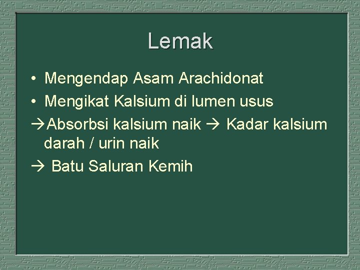 Lemak • Mengendap Asam Arachidonat • Mengikat Kalsium di lumen usus Absorbsi kalsium naik