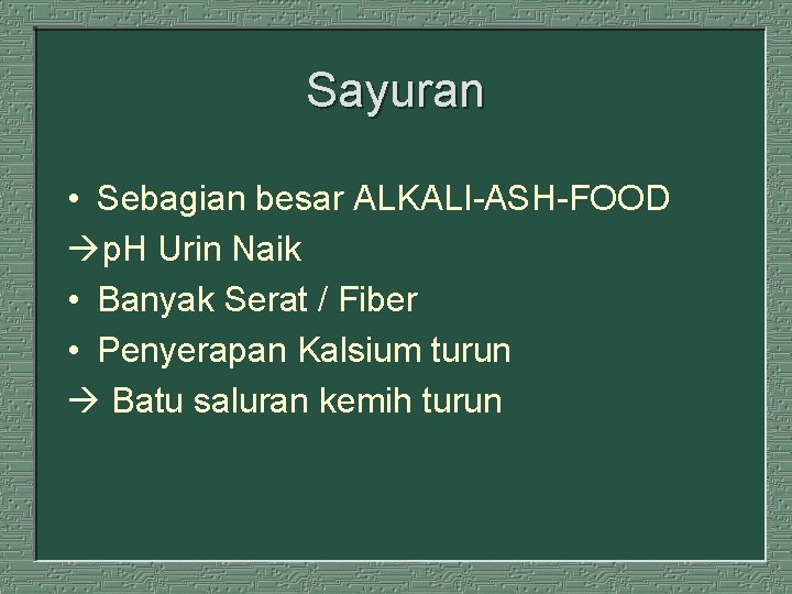 Sayuran • Sebagian besar ALKALI-ASH-FOOD p. H Urin Naik • Banyak Serat / Fiber