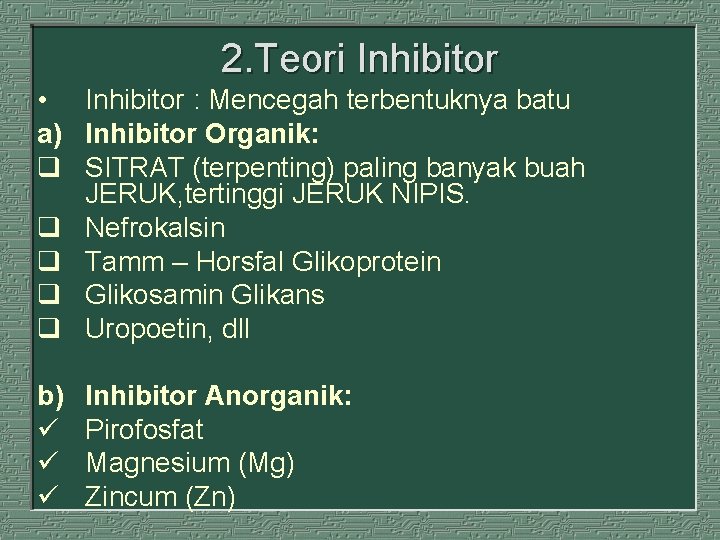 2. Teori Inhibitor • Inhibitor : Mencegah terbentuknya batu a) Inhibitor Organik: q SITRAT