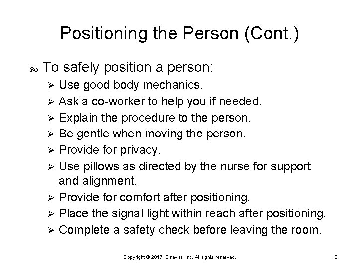 Positioning the Person (Cont. ) To safely position a person: Use good body mechanics.