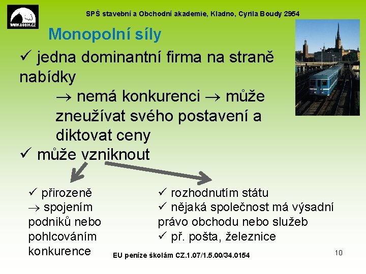 SPŠ stavební a Obchodní akademie, Kladno, Cyrila Boudy 2954 Monopolní síly ü jedna dominantní