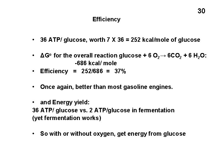 30 Efficiency • 36 ATP/ glucose, worth 7 X 36 = 252 kcal/mole of