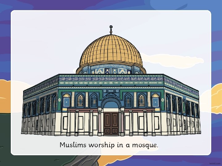 Muslims worship in a mosque. 