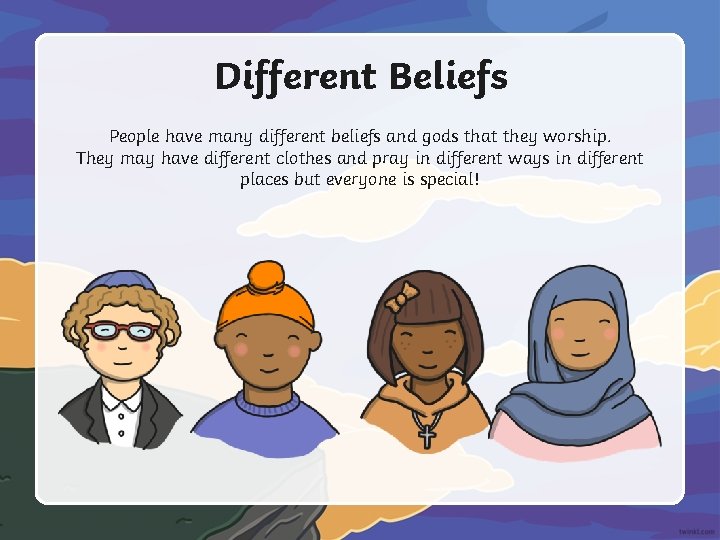 Different Beliefs People have many different beliefs and gods that they worship. They may