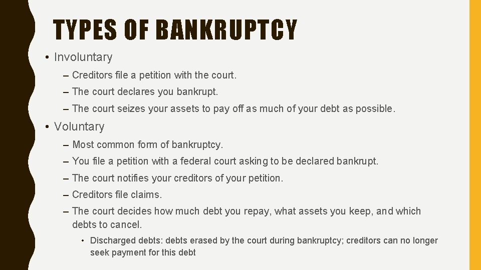 TYPES OF BANKRUPTCY • Involuntary – Creditors file a petition with the court. –