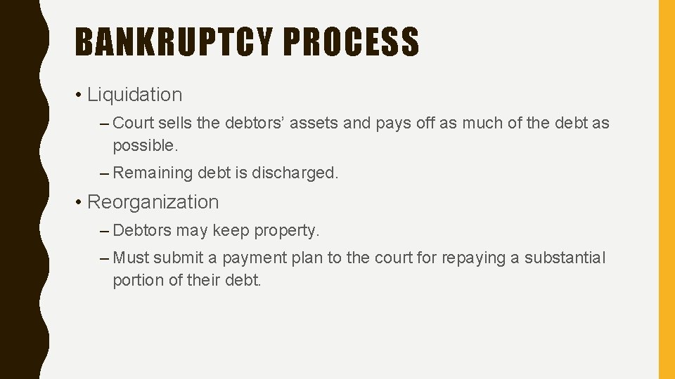 BANKRUPTCY PROCESS • Liquidation – Court sells the debtors’ assets and pays off as