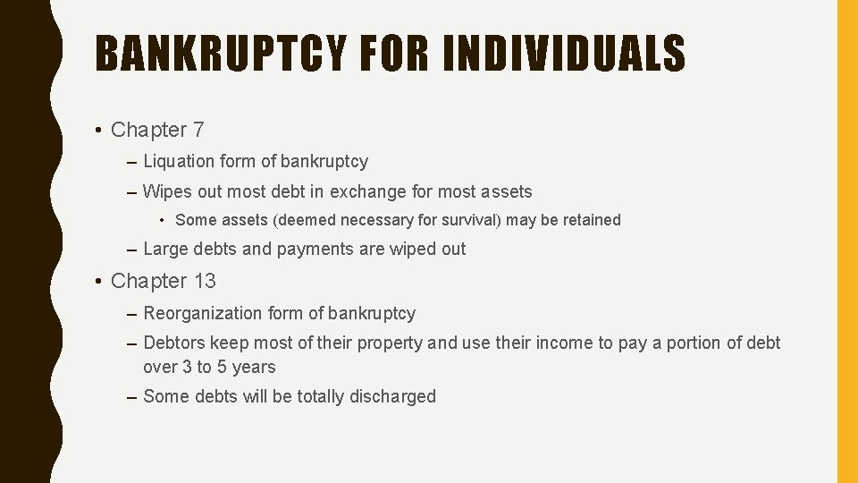 BANKRUPTCY FOR INDIVIDUALS • Chapter 7 – Liquation form of bankruptcy – Wipes out