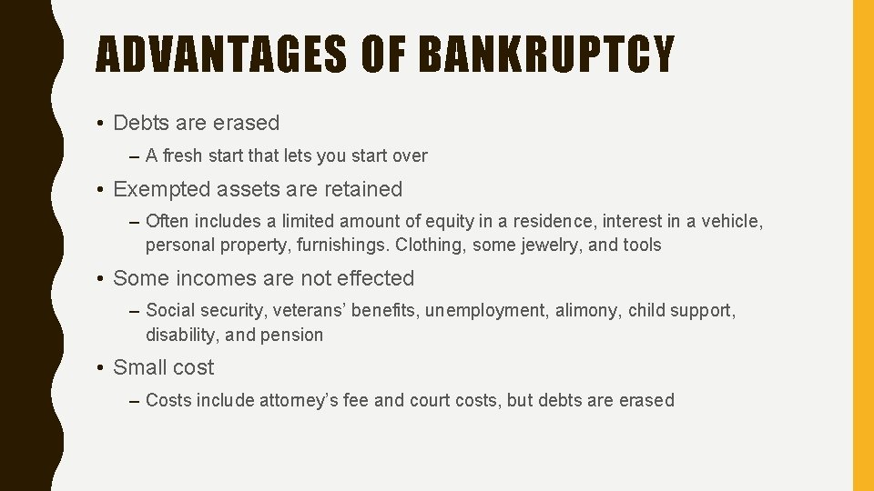 ADVANTAGES OF BANKRUPTCY • Debts are erased – A fresh start that lets you