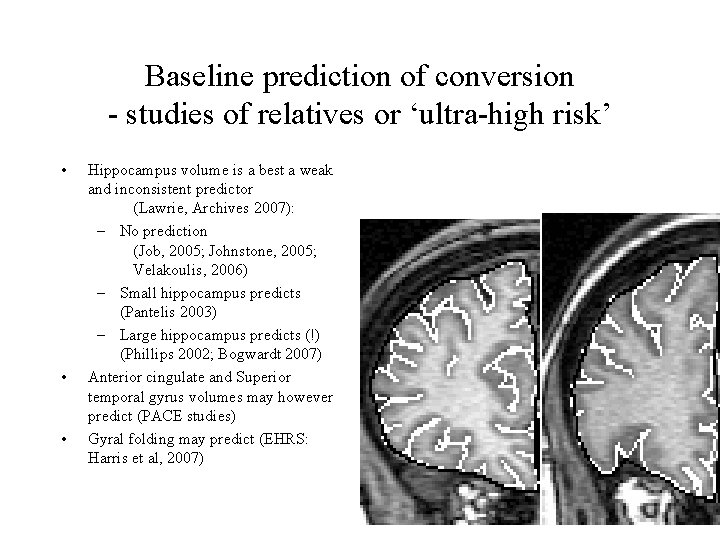 Baseline prediction of conversion - studies of relatives or ‘ultra-high risk’ • • •