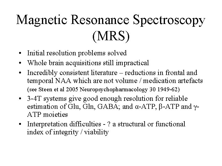 Magnetic Resonance Spectroscopy (MRS) • Initial resolution problems solved • Whole brain acquisitions still