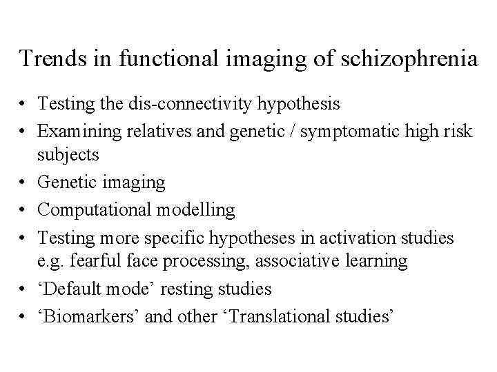 Trends in functional imaging of schizophrenia • Testing the dis-connectivity hypothesis • Examining relatives