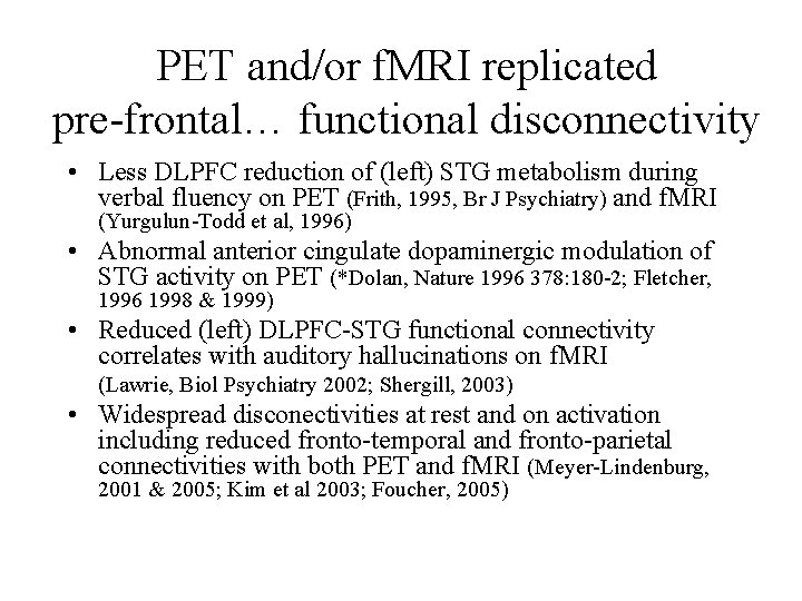 PET and/or f. MRI replicated pre-frontal… functional disconnectivity • Less DLPFC reduction of (left)