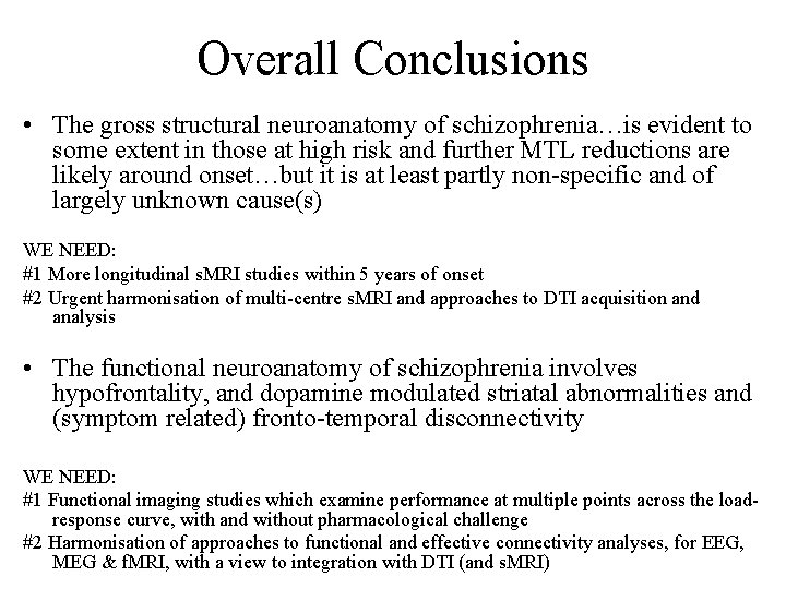 Overall Conclusions • The gross structural neuroanatomy of schizophrenia…is evident to some extent in