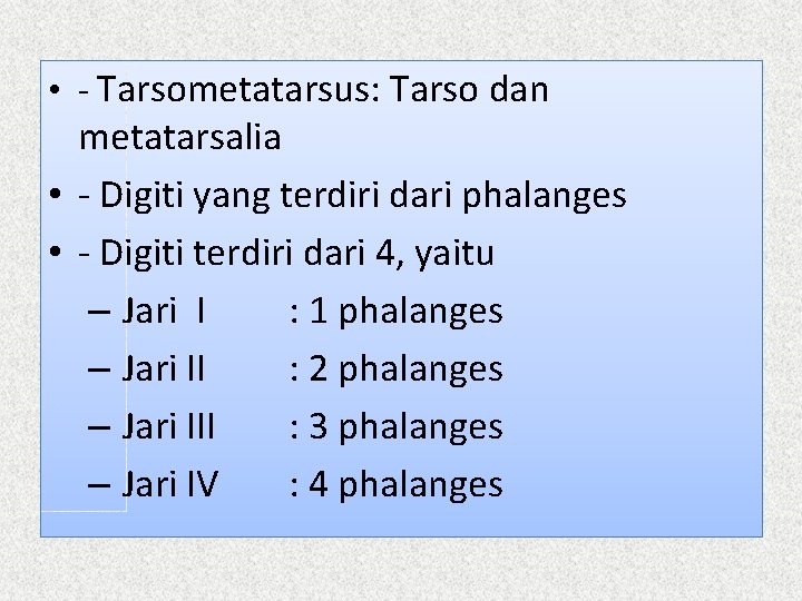  • - Tarsometatarsus: Tarso dan metatarsalia • - Digiti yang terdiri dari phalanges