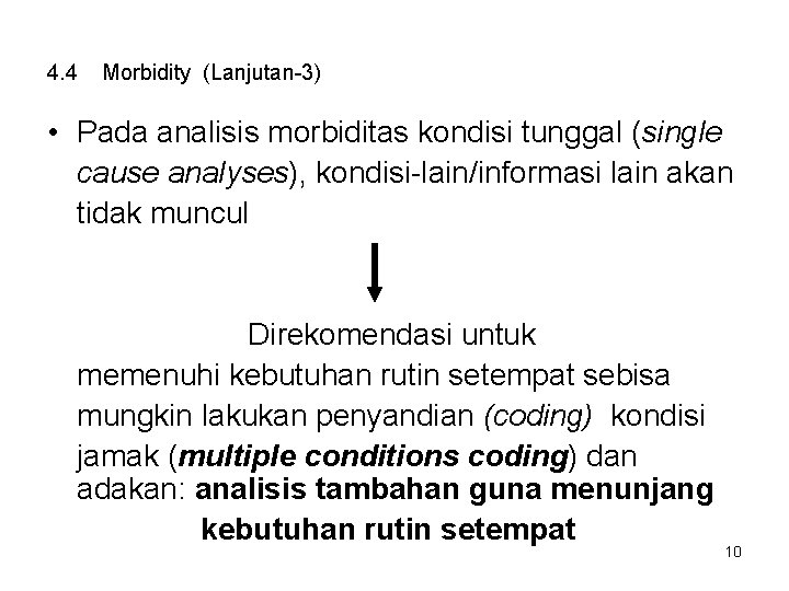 4. 4 Morbidity (Lanjutan-3) • Pada analisis morbiditas kondisi tunggal (single cause analyses), kondisi-lain/informasi