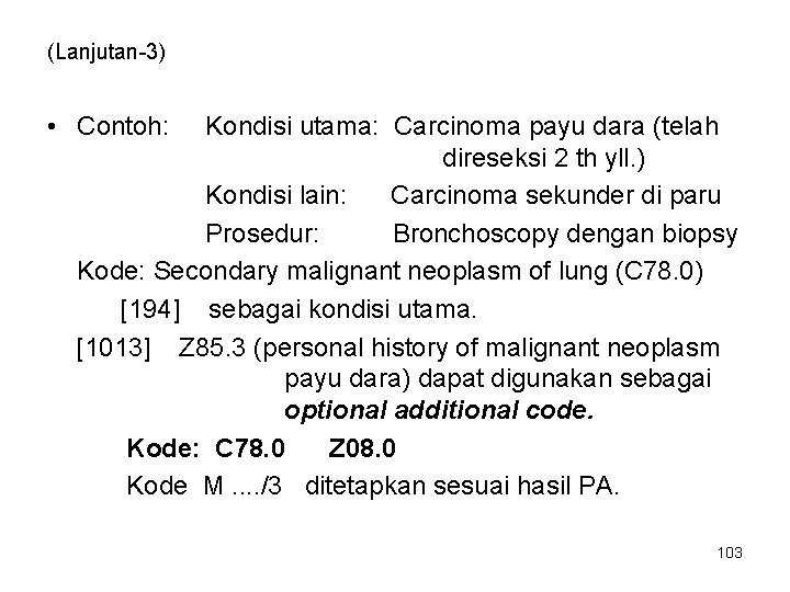 (Lanjutan-3) • Contoh: Kondisi utama: Carcinoma payu dara (telah direseksi 2 th yll. )